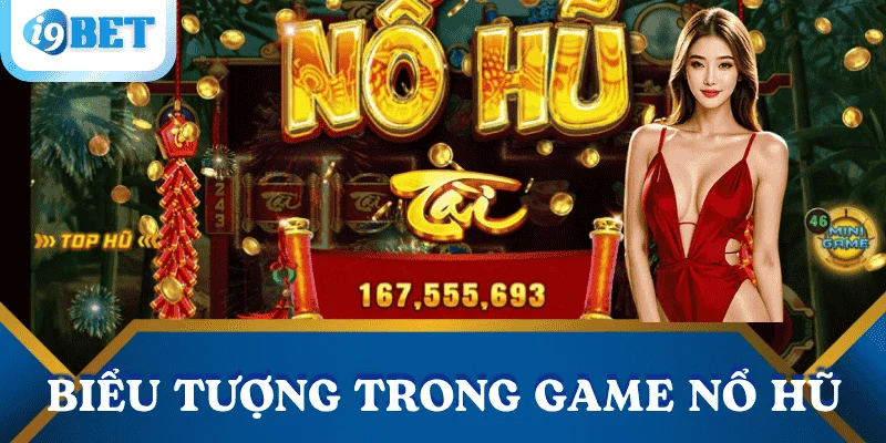 Cách chơi nổ hũ đơn giản, dễ trúng và hiệu quả nhất 2 bieu-tuong-trong-game-no-hu