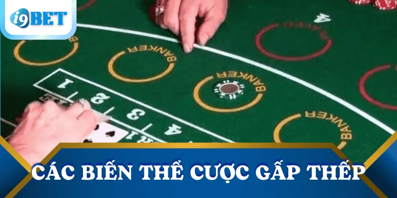 Chiến lược cược gấp thếp – Bí quyết thoát thua cho người chơi tại I9BET 4 cac-bien-the-cuoc-gap-thep