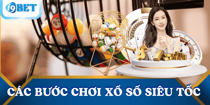 Xổ số siêu tốc là gì? Hướng dẫn chơi và mẹo trúng lớn tại I9BET 2 cac-buoc-choi-xo-so-sieu-toc