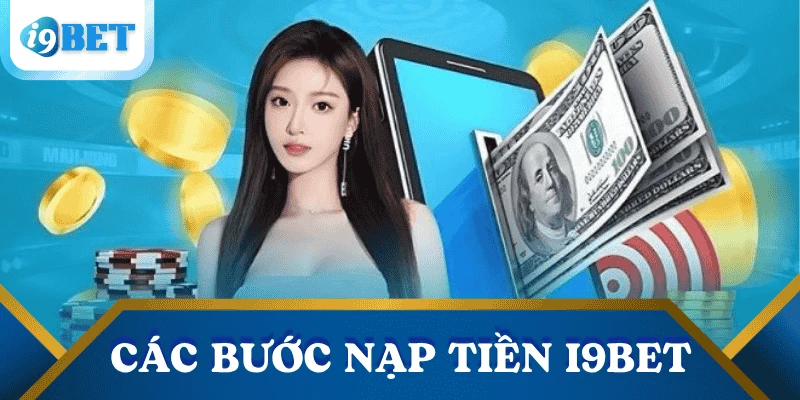 Hướng dẫn nạp tiền I9BET – Chi tiết từng bước cho người mới bắt đầu 3 cac-buoc-nap-tien-i9bet