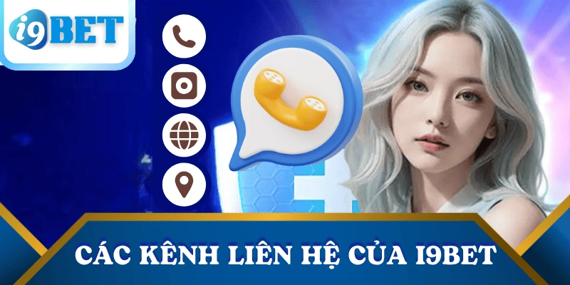 Liên hệ I9BET – Hỗ trợ nhanh, phản hồi chuẩn, phục vụ 24/7 1 cac-kenh-lien-he-i9bet