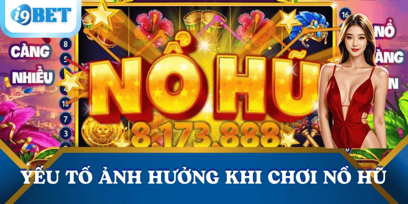 Cách chơi nổ hũ đơn giản, dễ trúng và hiệu quả nhất 4 cac-yeu-to-anh-huong-cach-choi-no-hu