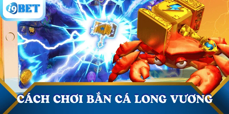 Bắn cá Long Vương: Hướng dẫn chơi & mẹo săn boss hiệu quả tại I9BET 3 cach-choi-ban-ca-long-vuong