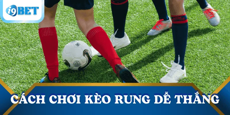 Hướng dẫn cách chơi kèo rung chuẩn xác và an toàn tăng cơ hội thắng 4 cach-choi-keo-rung-de-thang
