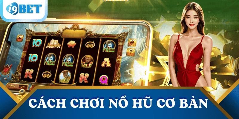 Cách chơi nổ hũ đơn giản, dễ trúng và hiệu quả nhất 3 cach-choi-no-hu-co-ban