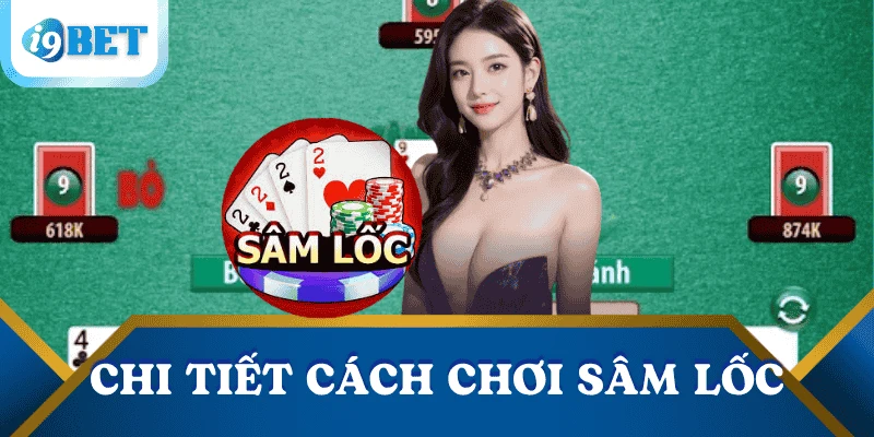Cách chơi sâm lốc - Hiểu luật để làm chủ mọi ván chơi tại I9BET 2 cach-choi-sam-loc-chi-tiet