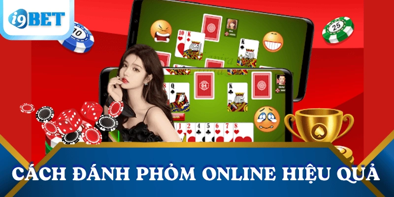 Đánh phỏm online: Luật chơi, cách đánh và mẹo giúp bạn luôn thắng 4 cach-danh-phom-online-hieu-qua
