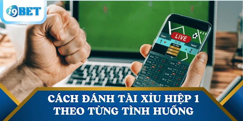 Cách đánh tài xỉu hiệp 1 đơn giản, tỷ lệ thắng cao tại I9BET 3 cach-danh-tai-xiu-hiep-1-theo-tung-tinh-huong