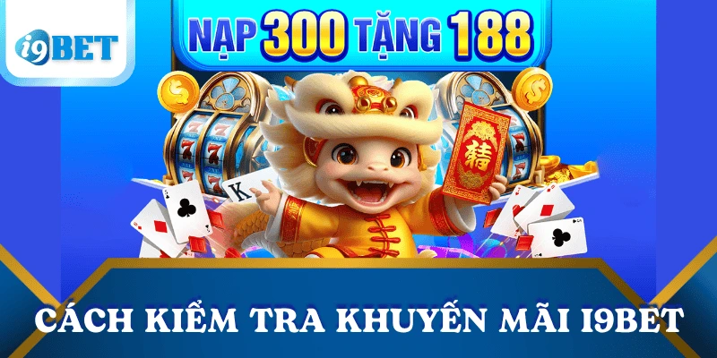 Điều kiện để được nhận khuyến mãi i9bet để không bỏ lỡ ưu đãi 4 cach-kiem-tra-dieu-kien-de-nhan-khuyen-mai