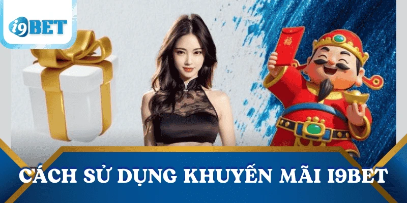 Cách sử dụng khuyến mãi i9bet hiệu quả, an toàn và dễ áp dụng 3 cach-su-dung-khuyen-mai-i9bet-toi-uu