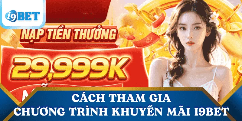 Các chương trình khuyến mãi i9bet hấp dẫn nhất hiện nay 4 cach-tham-gia-cac-chuong-trinh-khuyen-mai-i9bet