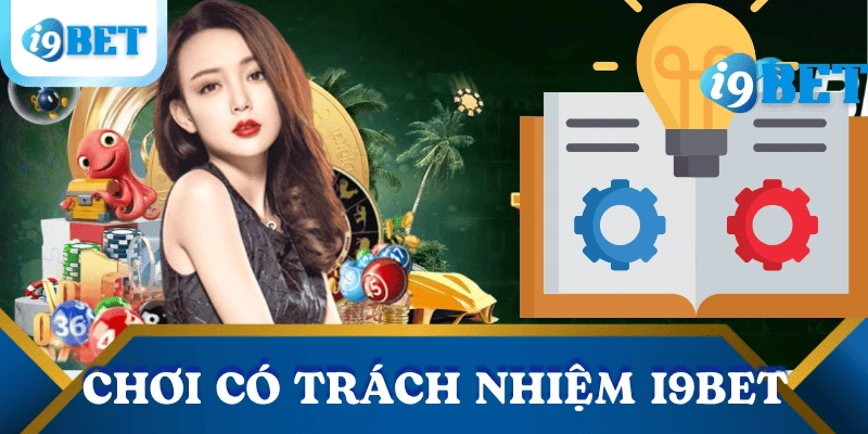 Chơi có trách nhiệm – Nguyên tắc cốt lõi tại I9BET bảo vệ người chơi 4 choi-co-trach-nhiem-i9bet