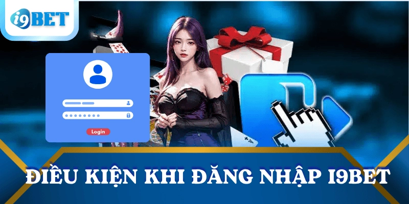 Hướng dẫn đăng nhập I9BET an toàn, nhanh chóng cho người mới 2 dieu-kien-dang-nhap-i9bet