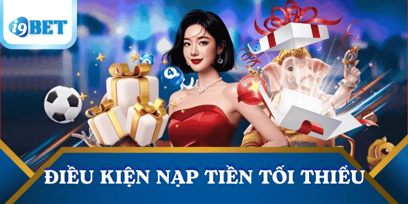 Điều kiện để được nhận khuyến mãi i9bet để không bỏ lỡ ưu đãi 2 dieu-kien-de-nhan-khuyen-mai-i9bet-ve-nap-tien
