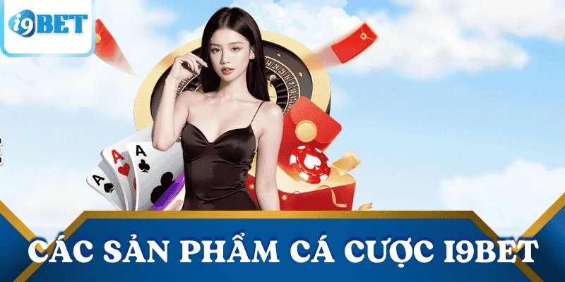 Giới thiệu I9BET – Nhà cái uy tín hàng đầu thị trường cá cược trực tuyến 3 gioi-thieu-i9bet-san-pham-ca-cuoc