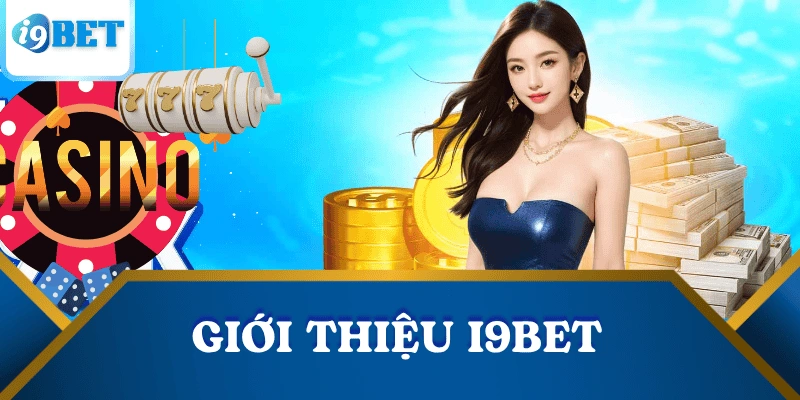 Giới thiệu I9BET – Nhà cái uy tín hàng đầu thị trường cá cược trực tuyến 1 gioi-thieu-i9bet-tam-nhin-su-menh
