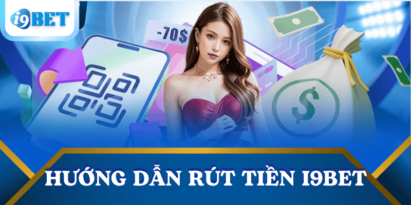 Hướng dẫn rút tiền I9BET – Chi tiết từng bước cho người chơi mới 3 huong-dan-rut-tien-i9bet-chi-tiet