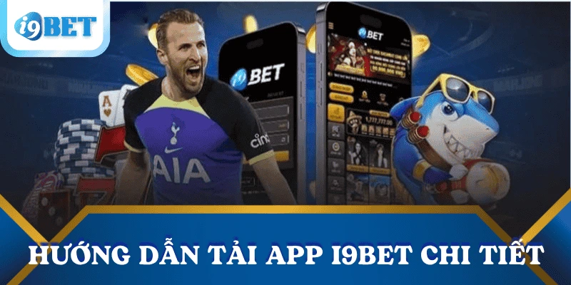 Hướng dẫn tải app i9bet nhanh - Truy cập cá cược mọi lúc, mọi nơi! 2 huong-dan-tai-app-i9bet-chi-tiet