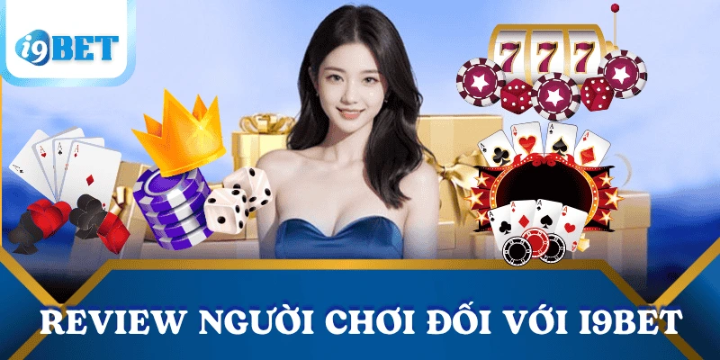 I9BET lừa đảo không? Sự thật đằng sau tin đồn 3 i9bet-lua-dao-danh-gia-tu-nguoi-choi