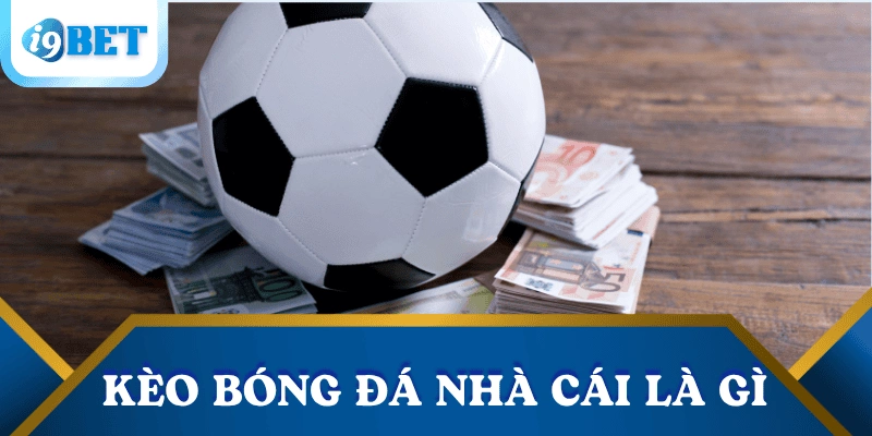 Giải mã các loại kèo bóng đá nhà cái phổ biến tại I9BET 2 keo-bong-da-nha-cai-la-gi