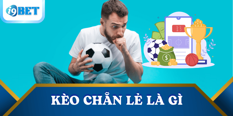 Kèo Chẵn Lẻ Là Gì ? Bí Kíp Tăng Tỷ Lệ Thắng Tại I9BET 2 keo-chan-le-la-gi