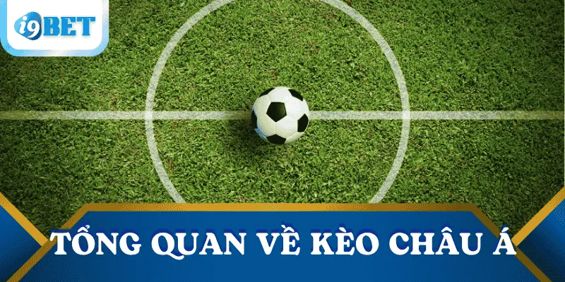 Kèo châu Á là gì? Hướng dẫn chi tiết cách chơi và đọc kèo xanh chín 2 keo-chau-a-la-gi-tong-quan