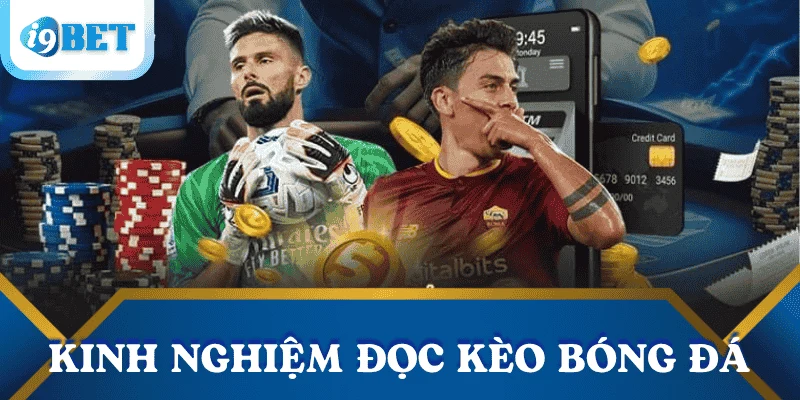 Giải mã các loại kèo bóng đá nhà cái phổ biến tại I9BET 4 kinh-nghiem-doc-keo-bong-da-nha-cai