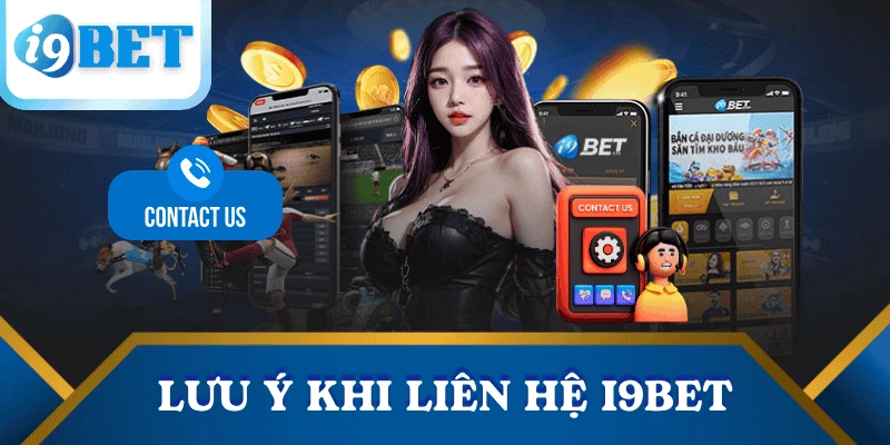 Liên hệ I9BET – Hỗ trợ nhanh, phản hồi chuẩn, phục vụ 24/7 3 luu-y-lien-he-i9bet