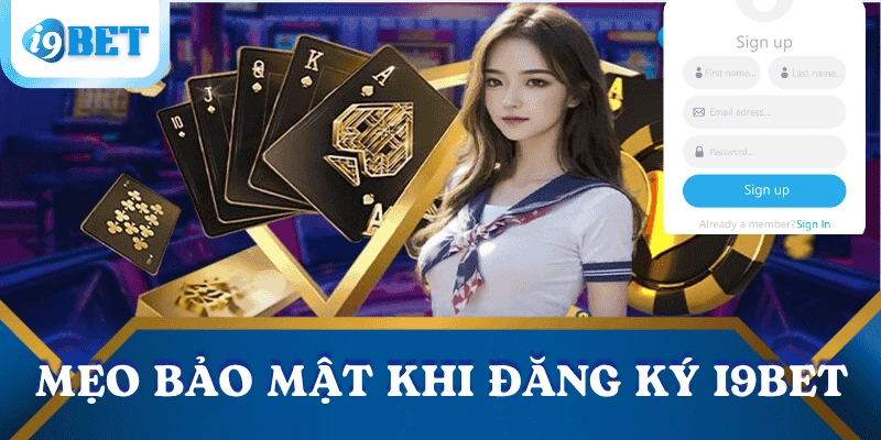 Đăng ký I9bet trong 2 phút- Khởi đầu trải nghiệm cá cược chuyên nghiệp! 4 meo-bao-mat-tai-khoan-khi-dang-ky-i9bet