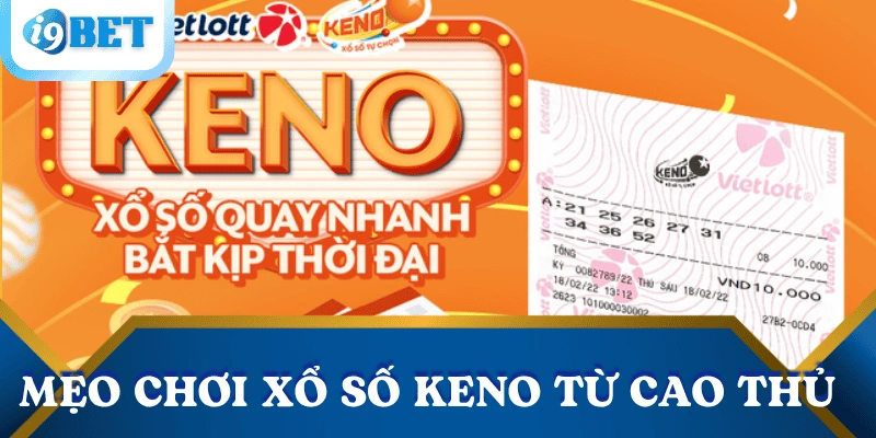 Giải mã xổ số Keno – Mỗi 10 phút một cơ hội đổi đời tại I9BET 3 meo-choi-xo-so-keno-cao-thu
