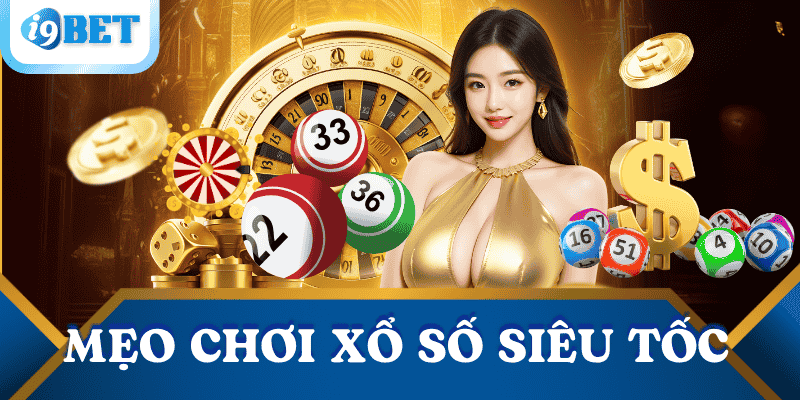 Xổ số siêu tốc là gì? Hướng dẫn chơi và mẹo trúng lớn tại I9BET 3 meo-choi-xo-so-sieu-toc