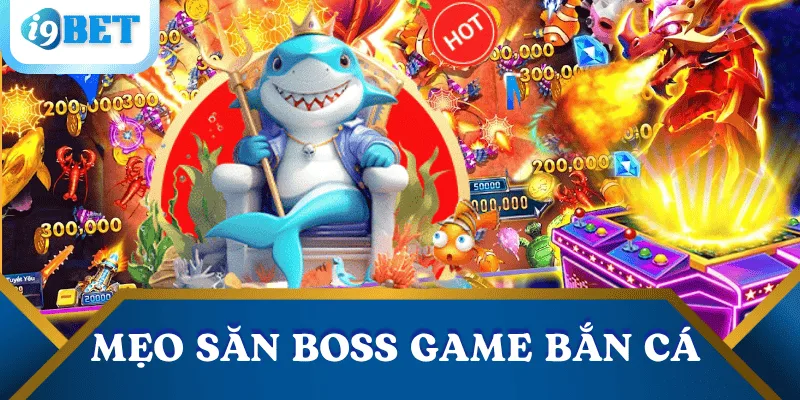 Bắn cá Long Vương: Hướng dẫn chơi & mẹo săn boss hiệu quả tại I9BET 4 meo-san-boss-ban-ca-long-vuong