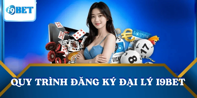 Đại lý I9BET – Cơ hội hợp tác sinh lời bền vững cùng nhà cái uy tín 3 quy-trinh-dang-ky-dai-ly-i9bet