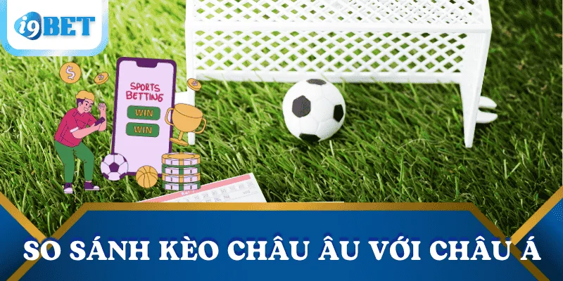 Kèo châu Âu là gì? Hướng dẫn chơi kèo 1X2 hiệu quả cho người mới 5 so-sanh-keo-chau-au-keo-chau-a