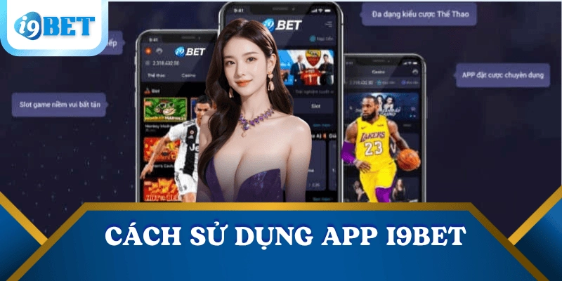 Hướng dẫn tải app i9bet nhanh - Truy cập cá cược mọi lúc, mọi nơi! 4 tai-app-i9bet-cach-su-dung