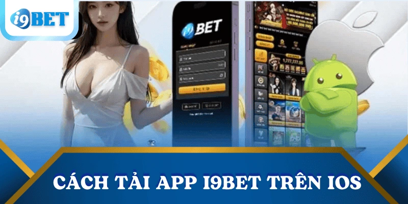 Hướng dẫn tải app i9bet nhanh - Truy cập cá cược mọi lúc, mọi nơi! 3 tai-app-i9bet-tren-iphone