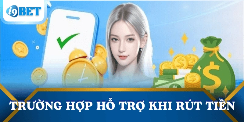 Hướng dẫn rút tiền I9BET – Chi tiết từng bước cho người chơi mới 4 truong-hop-ho-tro-rut-tien-i9bet