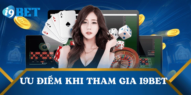 i9bet Chính Thức | Link Vào Mới Nhất - Đăng Ký Nhận Ưu Đãi 26 uu-diem-tham-gia-i9bet